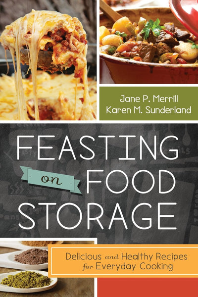 Feasting on Food Storage: Delicious and Healthy Recipes for Everyday Cooking